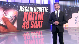 Asgari ücrette kritik 48 saat!