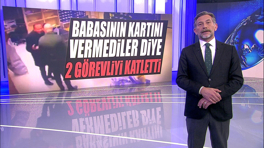 Babasının kartını vermediler diye 2 görevliyi katletti!