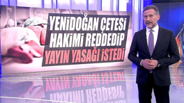 Yenidoğan Çetesi hakimi reddedip yayın yasağı istedi!