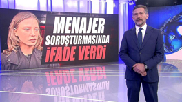 Menajer soruşturmasında ifade verdi!