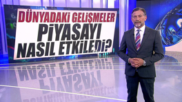 Dünyadaki gelişmeler piyasayı nasıl etkiledi?