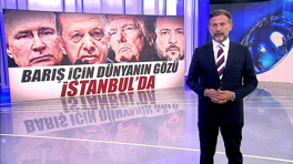 Barış için dünyanın gözü İstanbul'da!