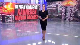 Bayram arifesinde kahreden yangın faciası...