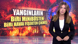 Yangınların biri minibüsten biri havai fişekten çıkmış!