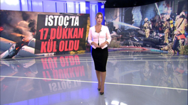 İstoç'ta 17 dükkan kül oldu