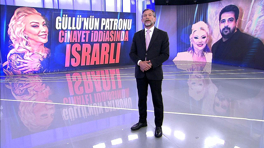 Güllü'nün patronu cinayet iddiasında ısrarlı!