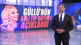 Güllü'nün adli tıp raporu açıklandı