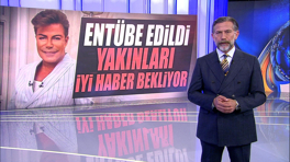 Entübe edildi, yakınları iyi haber bekliyor