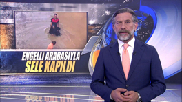 Engelli arabasıyla sele kapıldı