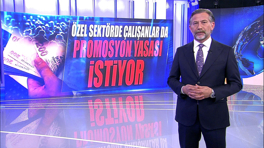 Özel sektörde çalışanlar da promosyon yasası istiyor