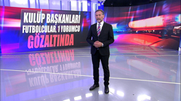 Kulüp başkanları, futbolcular, 1 yorumcu gözaltında