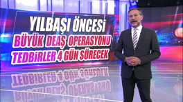 Yılbaşı öncesi büyük DEAŞ operasyonu
