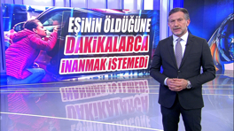 Eşinin öldüğüne dakikalarca inanmak istemedi