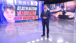 Atlas'ın ailesini tehdit edenler hakim karşısına çıktı
