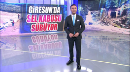 Giresun'da sel kabusu sürüyor