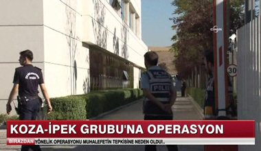 Koza-İpek Grubu'na Operasyon!