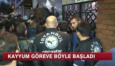 Kayyum, göreve böyle başladı!