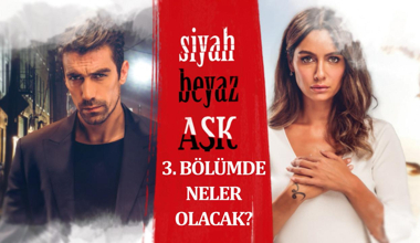 Siyah Beyaz Aşk 3. Bölümde Neler Olacak?