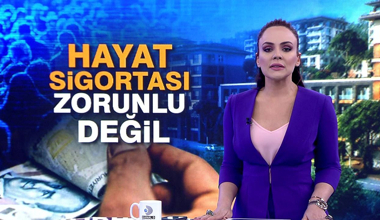 Hayat sigortası zorunlu değil!