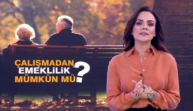 Çalışmadan emeklilik mümkün mü?