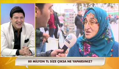 80 milyon TL size çıksa ne yaparsınız?