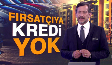 Fırsatçıya kredi yok!