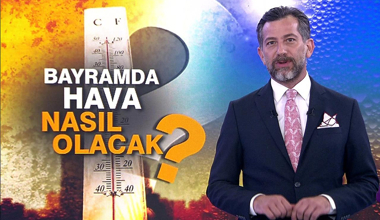 Bayramda hava nasıl olacak?