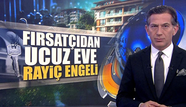 Fırsatçıdan ucuz eve rayiç engeli!