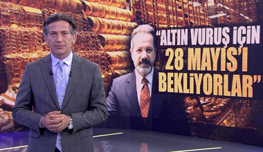 "Altın vuruş için 28 Mayıs'ı bekliyorlar!"