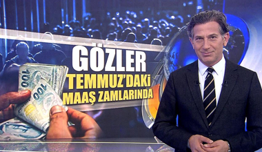 Gözler Temmuz'daki maaş zammında!