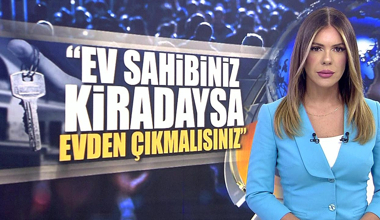 Ev sahibiniz kiradaysa evden çıkmalısınız!