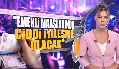 "Emekli maaşlarında ciddi iyileşme olacak"