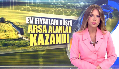 Ev fiyatları düştü, arsa alanlar kazandı!