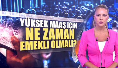 Yüksek maaş için ne zaman emekli olmalı?