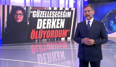 "Güzelleşeceğim derken ölüyordum!"