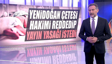 Yenidoğan Çetesi hakimi reddedip yayın yasağı istedi!