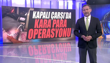 Kapalı Çarşı'da kara para operasyonu!