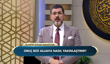 Oruç bizi Allah'a nasıl yakınlaştırır?