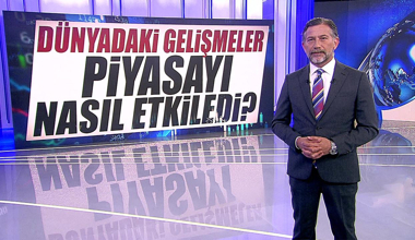 Dünyadaki gelişmeler piyasayı nasıl etkiledi?