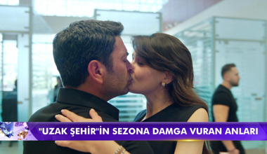 Uzak Şehir'in sezona damga vuran anları!