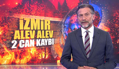 İzmir alev alev: 2 can kaybı!