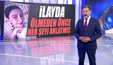 İlayda ölmeden önce her şeyi anlatmış