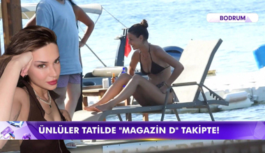 Ünlüler tatilde "Magazin D" takipte!