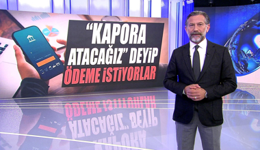 Kapora atacağız deyip ödeme istiyorlar