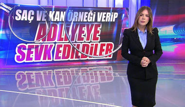 Saç ve kan örneği verip adliyeye sevk edildiler!