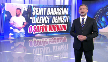 Şehit babasına "Dilenci" demişti, o şoför vuruldu
