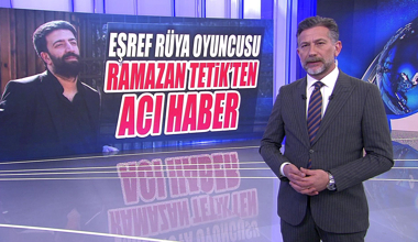 Eşref Rüya oyuncusu Ramazan Tetik'ten acı haber
