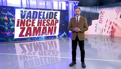 Vadelide ince hesap zamanı!