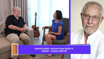 Burhan Şeşen'den İlhan Şeşen'e özlem!