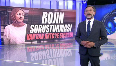 Rojin soruşturması Van'dan KKTC'ye sıçradı!